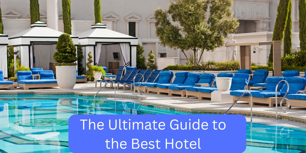 The Ultimate Guide to the Best Hotel